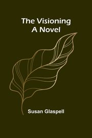 The Visioning, Glaspell Susan