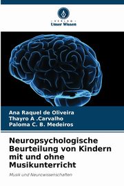 Neuropsychologische Beurteilung von Kindern mit und ohne Musikunterricht, de Oliveira Ana Raquel