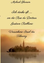 Ich denke oft ... an die Rue du Docteur Gustave Rioblanc, Ghanem Michael