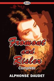 Fromont and Risler - Complete, Daudet Alphonse