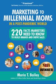 Marketing to Millennial Moms in a Post-Pandemic World, Bailey Maria T