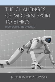 The Challenges of Modern Sport to Ethics, Trivino Jose Luis Perez