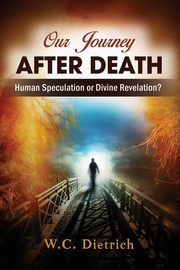 Our Journey After Death, Dietrich W.C.