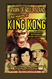 Spawn of Skull Island The Making of King Kong, Turner George