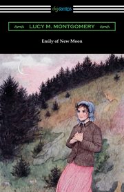 Emily of New Moon, Montgomery Lucy M.