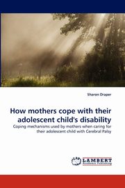 How mothers cope with their adolescent child's disability, Draper Sharon