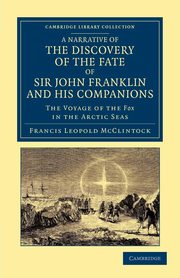 A Narrative of the Discovery of the Fate of Sir John Franklin and His Companions, McClintock Francis Leopold