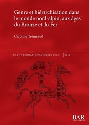 ksiazka tytu: Genre et hirarchisation dans le monde nord-alpin, aux ges du Bronze et du Fer autor: Trmeaud Caroline