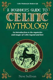 A Beginner's Guide to Celtic Mythology, Sullivan Neve