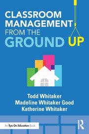 Classroom Management From the Ground Up, Whitaker Todd