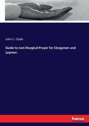 Guide to non-liturgical Prayer for Clergymen and Laymen, Clyde John C.