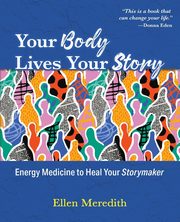 Your Body Lives Your Story, Meredith Ellen