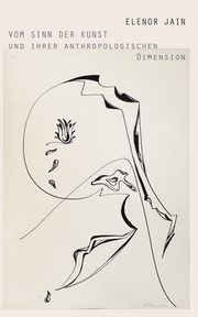 Vom Sinn der Kunst und ihrer anthropologischen Dimension, Jain Elenor