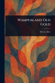 Wampum and Old Gold, Allen Hervey
