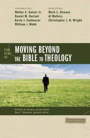 Four Views on Moving Beyond the Bible to Theology, 