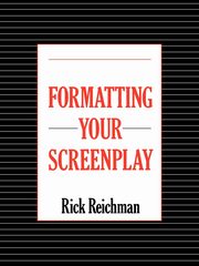 Formatting Your Screenplay, Reichman Rick