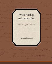 With Airship and Submarine, Collingwood Harry