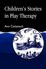 Children's Stories in Play Therapy, Cattanach Ann