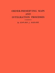 Order-Preserving Maps and Integration Processes. (AM-31), Volume 31, McShane Edward J.