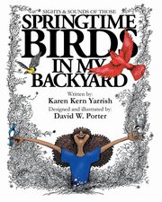 Springtime Birds in My Backyard, Yarrish Karen Kern