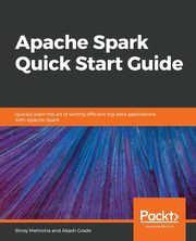 Apache Spark Quick Start Guide, Mehrotra Shrey