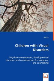 Children with Visual Disorders - Cognitive development, developmental disorders and consequences for treatment and counselling, Ek Ulla