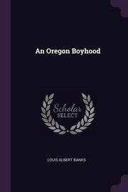 ksiazka tytu: An Oregon Boyhood autor: Banks Louis Albert