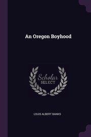 An Oregon Boyhood, Banks Louis Albert