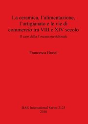 La ceramica, l'alimentazione, l'artigianato e le vie di commercio tra VIII e XIV secolo, Grassi Francesca