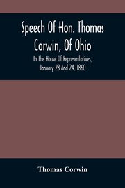 Speech Of Hon. Thomas Corwin, Of Ohio, Corwin Thomas