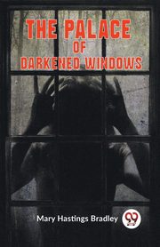The Palace Of Darkened Windows, Hastings Bradley Mary