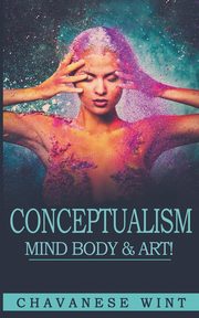 ksiazka tytu: Conceptualism Mind Body & Art autor: Wint Chavanese