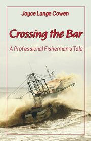 Crossing the Bar - A Professional Fisherman's Tale, Cowen Joyce Lange