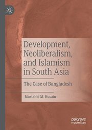 Development, Neoliberalism, and Islamism in South Asia, Husain Mustahid M.