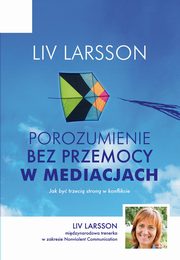 ksiazka tytu: Porozumienie bez przemocy w mediacjach autor: Larsson Liv