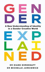 Gender Explained, Ehrensaft Diane, Jurkiewicz Michelle