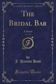 ksiazka tytu: The Bridal Bar, Vol. 3 of 3 autor: Ham J. Panton