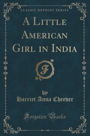 ksiazka tytu: A Little American Girl in India (Classic Reprint) autor: Cheever Harriet Anna
