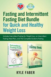 Fasting and Intermittent Fasting Diet Bundle for Quick and Healthy Weight Loss, Faber Kyle