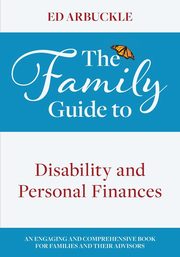 The Family Guide to Disability and Personal Finances, Arbuckle Ed