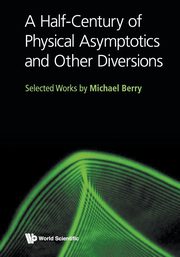 HALF-CENTURY OF PHYSICAL ASYMPTOTICS AND OTHER DIVERSIONS, A, MICHAEL BERRY