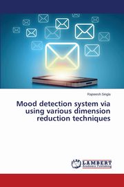 Mood detection system via using various dimension reduction techniques, Singla Rajneesh