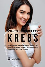 42 kraftvolle Saftrezepte gegen Krebs, Correa Joe