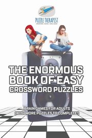 The Enormous Book of Easy Crossword Puzzles | Brain Games for Adults (with more puzzles to complete!), Puzzle Therapist