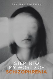 Step into My World of Schizophrenia, Coleman Sakimah