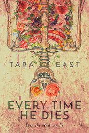 Every Time He Dies, East Tara Louise