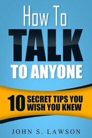 How To Talk To Anyone - Communication Skills Training, Lawson John S.