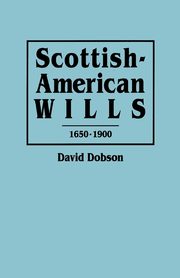 Scottish-American Wills, 1650-1900, Dobson David