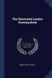 ksiazka tytu: The Illustrated London Drawing Book autor: Burn Robert Scott