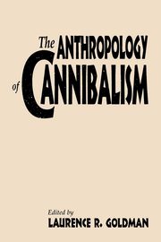 The Anthropology of Cannibalism, 